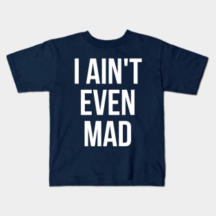 I ain't even mad Kids T-Shirt